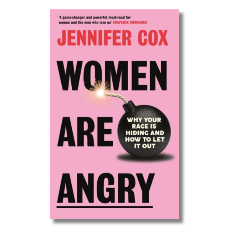 Women Are Angry: Why Your Rage is Hiding and How to Let it Out