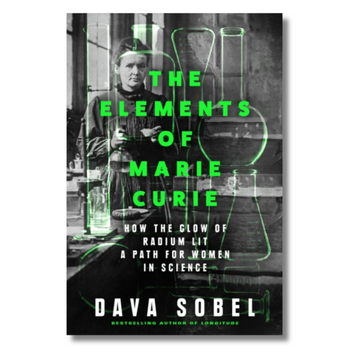 The Elements of Marie Curie: How the Glow of Radium Lit a Path for Women in Science
