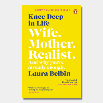 Knee Deep in Life : Wife, Mother, Realist... and why we&