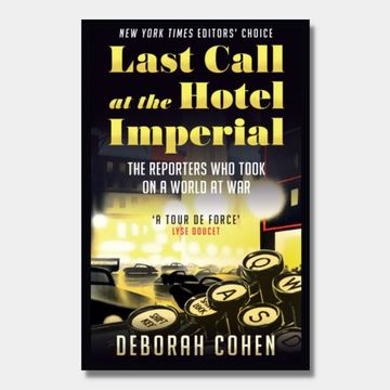 Last Call at the Hotel Imperial : The Reporters Who Took on a World at War