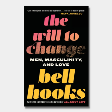 The Will to Change : Men, Masculinity, and Love