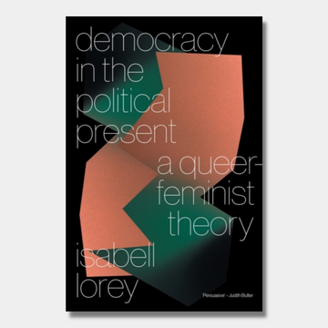 Democracy in the Political Present : A Queer-Feminist Theory
