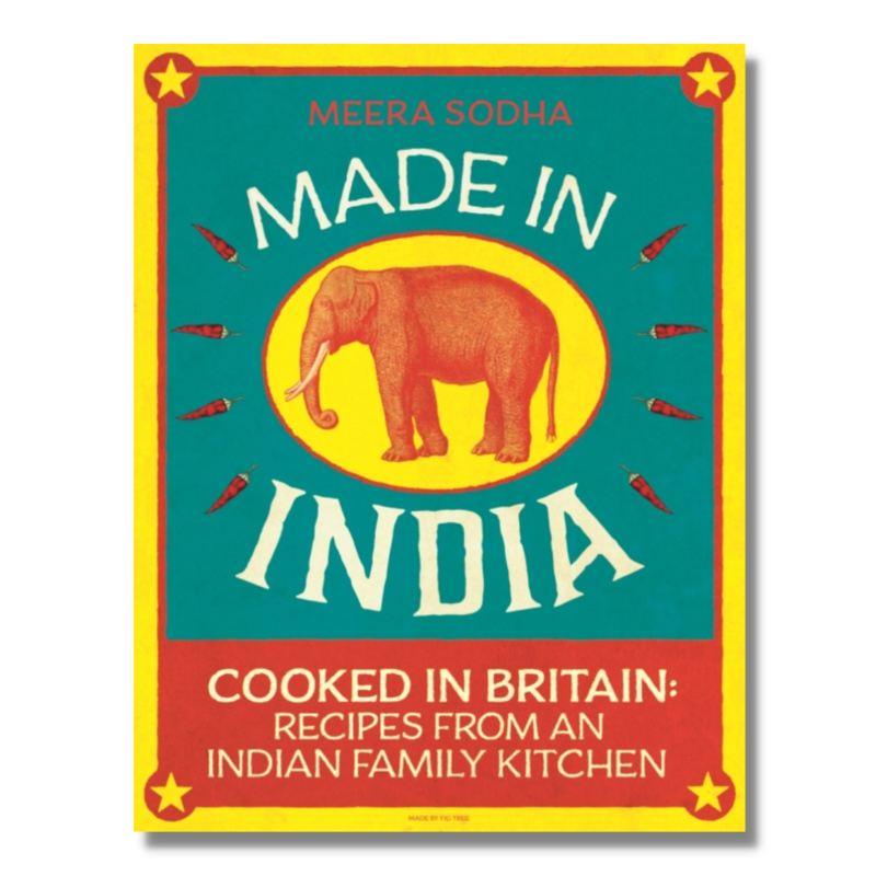 Made in India : 130 Simple, Fresh and Flavourful Recipes from One Indian Family