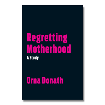 Regretting Motherhood : A Study