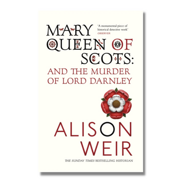 Mary Queen of Scots: And the Murder of Lord Darnley