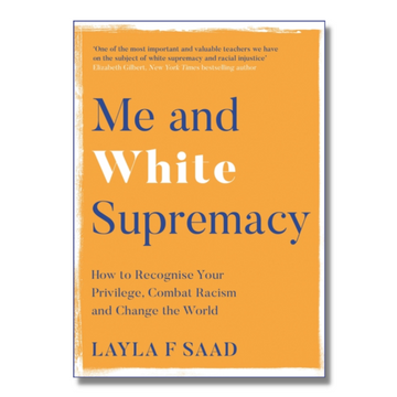 Me and White Supremacy : How to Recognise Your Privilege, Combat Racism and Change the World