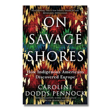 On Savage Shores : How Indigenous Americans Discovered Europe