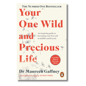Your One Wild and Precious Life : An Inspiring Guide to Becoming Your Best Self in Midlife and Beyond