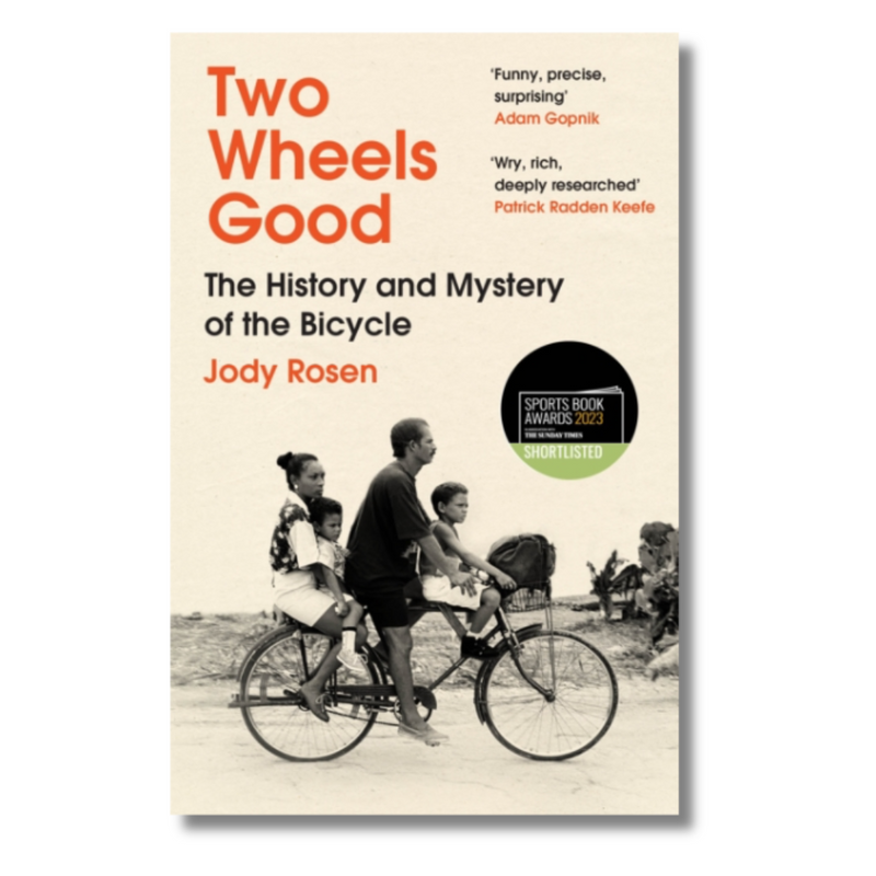 Two Wheels Good : The History and Mystery of the Bicycle