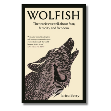 Wolfish : The stories we tell about fear, ferocity and freedom