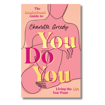 You Do You : The Inspirational Guide To Getting The Life You Want