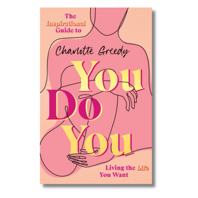 You Do You : The Inspirational Guide To Getting The Life You Want