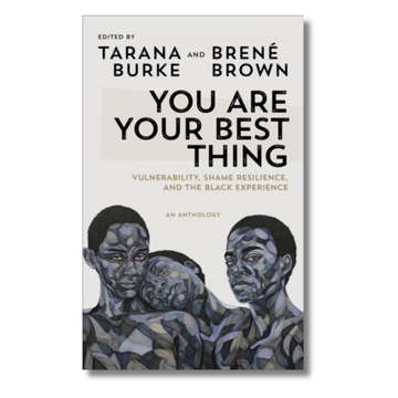 You Are Your Best Thing : Vulnerability, Shame Resilience and the Black Experience: An anthology