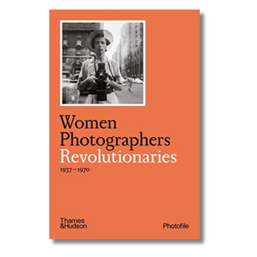 Women Photographers: Revolutionaries (1937-1970)