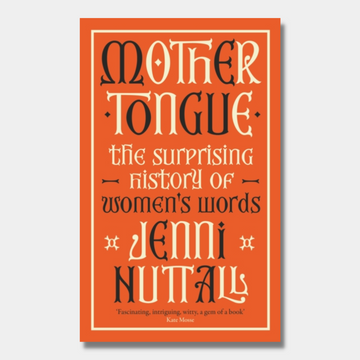Mother Tongue : The surprising history of women&