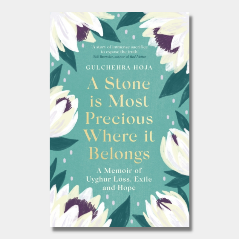 A Stone is Most Precious Where It Belongs : A Memoir of Uyghur Loss, Exile and Hope