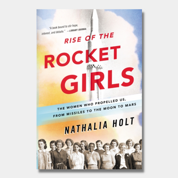 Rise of the Rocket Girls: The Women Who Propelled Us, from Missiles to the Moon to Mars