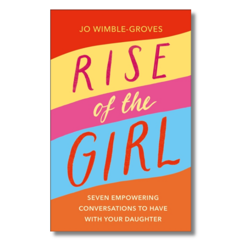 Rise of the Girl : Seven Empowering Conversations To Have With Your Daughter