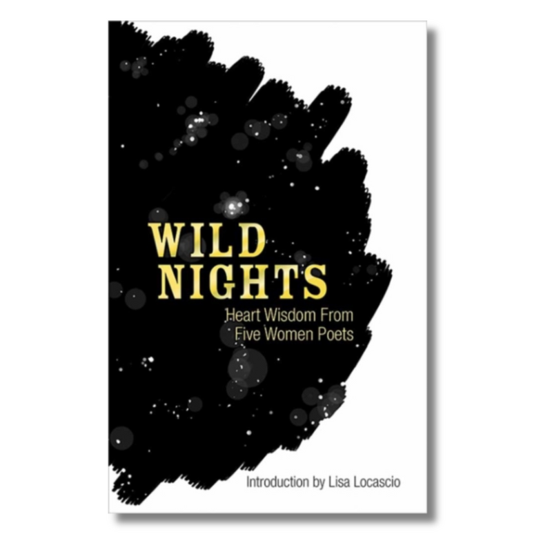 Wild Nights : Heart Wisdom from Five Women Poets