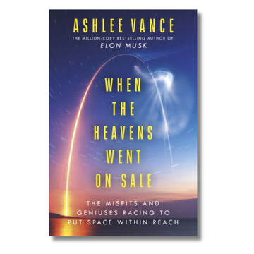 When The Heavens Went On Sale : The Misfits and Geniuses Racing to Put Space Within Reach