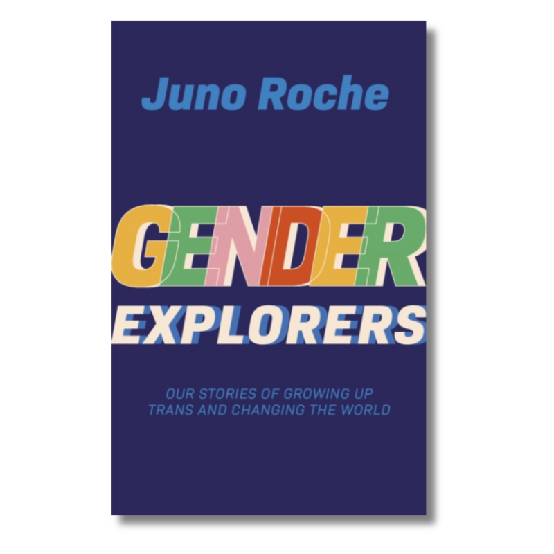 Gender Explorers : Our Stories of Growing Up Trans and Changing the World