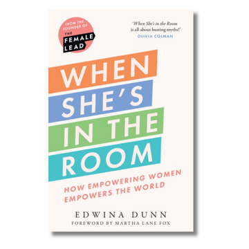 When She’s in the Room : How Empowering Women Empowers the World
