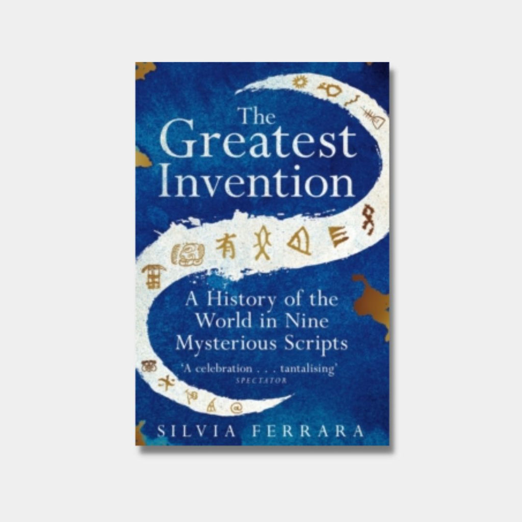 Silvia Ferrara's The Greatest Invention: A History of the World in Nine  Mysterious Scripts and the Power of Written Language - The Ploughshares Blog