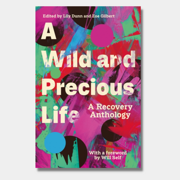 A Wild and Precious Life: A Recovery Anthology