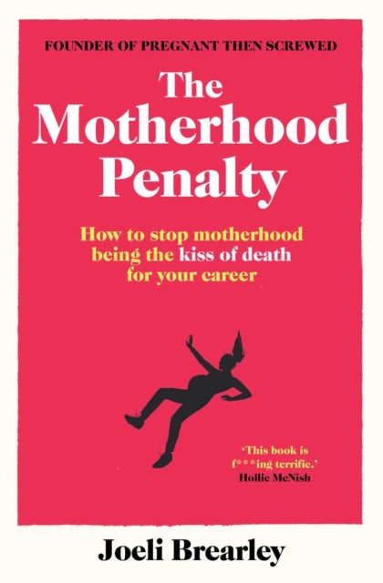 The Motherhood Penalty : How to stop motherhood being the kiss of death for your career