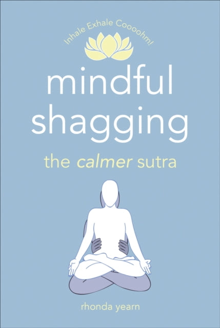 Mindful Shagging : the calmer sutra