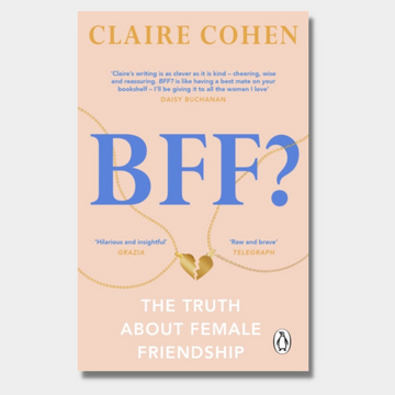 BFF?: The truth about female friendship