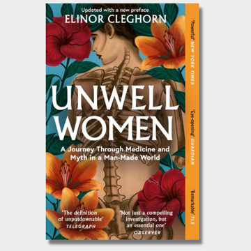 Unwell Women : A Journey Through Medicine and Myth in a Man-Made World