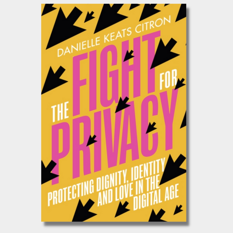 The Fight for Privacy : Protecting Dignity, Identity and Love in our Digital Age