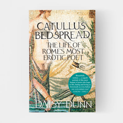 Catullus' Bedspread: The Life of Rome's Most Erotic Poet